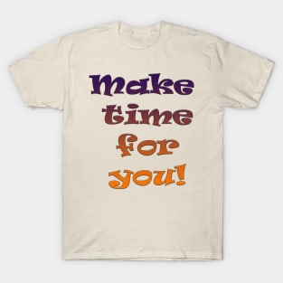 Make Time for You T-Shirt